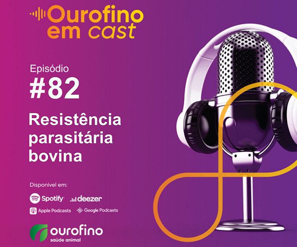Podcast - Ourofino em Cast - Episódio 82 - Resistência parasitária bovina