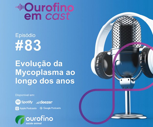 Podcast - Ourofino em Cast - Episódio 83 - Evolução da Mycoplasma